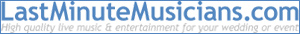 LastMinuteMusicians - Musicians, Bands, Entertainment, Weddings, Event