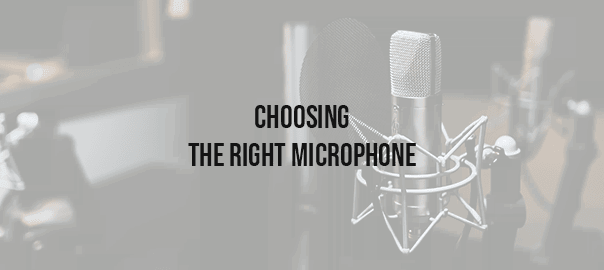 Choosing The Right Microphone: Our Complete Guide